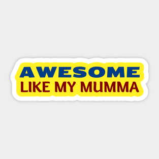 Awesome Like My Mumma Sticker